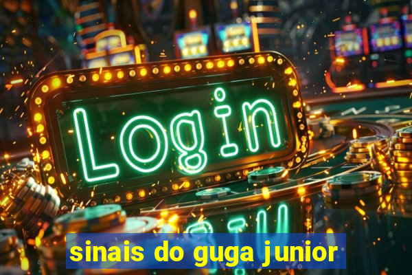 sinais do guga junior